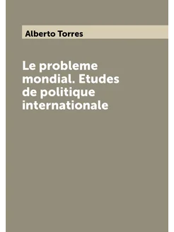 Le probleme mondial. Etudes de politique internationale