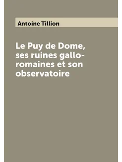 Le Puy de Dome, ses ruines gallo-romaines et son obs