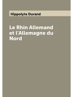 Le Rhin Allemand et l'Allemagne du Nord