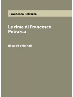 Le rime di Francesco Petrarca. di su