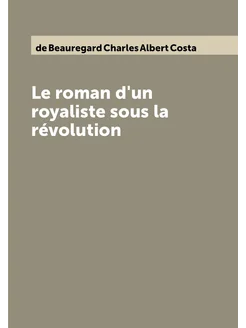 Le roman d'un royaliste sous la révolution