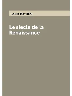 Le siecle de la Renaissance