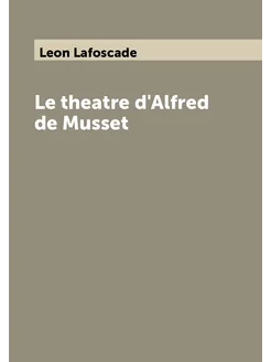 Le theatre d'Alfred de Musset