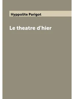 Le theatre d'hier