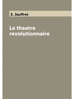 Le theatre revolutionnaire