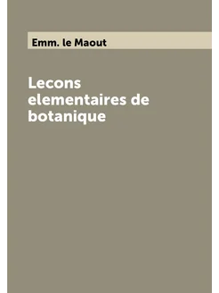 Lecons elementaires de botanique