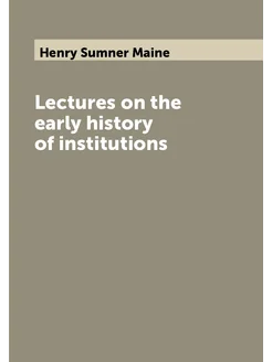 Lectures on the early history of institutions