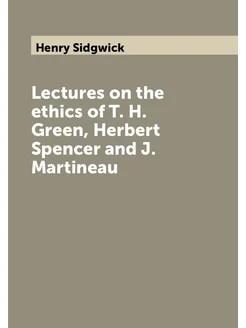 Lectures on the ethics of T. H. Green, Herbert Spenc