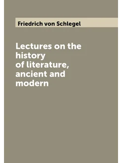 Lectures on the history of literature, ancient and m