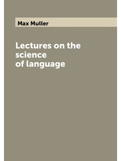 Lectures on the science of language