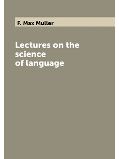 Lectures on the science of language