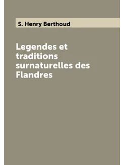 Legendes et traditions surnaturelles des Flandres