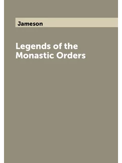 Legends of the Monastic Orders