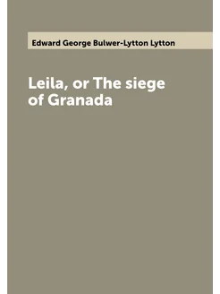 Leila, or The siege of Granada