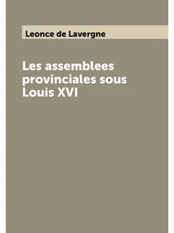 Les assemblees provinciales sous Louis XVI