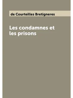 Les condamnes et les prisons