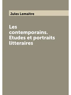 Les contemporains. Etudes et portraits litteraires