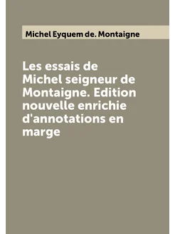 Les essais de Michel seigneur de Montaigne. Edition