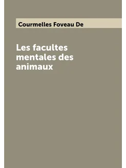 Les facultes mentales des animaux