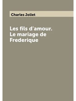 Les fils d'amour. Le mariage de Frederique