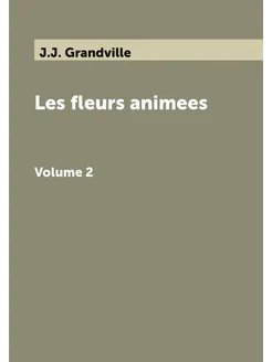 Les fleurs animees. Volume 2