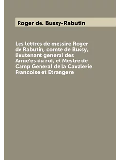 Les lettres de messire Roger de Rabutin, comte de Bu