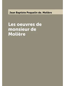 Les oeuvres de monsieur de Molière