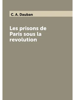 Les prisons de Paris sous la revolution