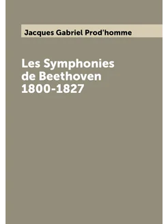 Les Symphonies de Beethoven 1800-1827