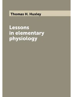 Lessons in elementary physiology