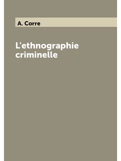 L'ethnographie criminelle