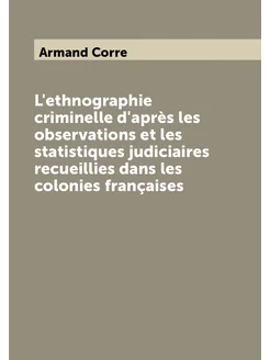 L'ethnographie criminelle d'après les observations e