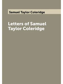 Letters of Samuel Taylor Coleridge