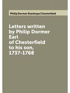 Letters written by Philip Dormer Earl of Chesterfiel