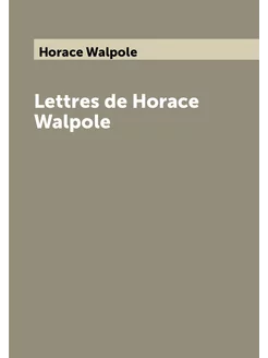 Lettres de Horace Walpole