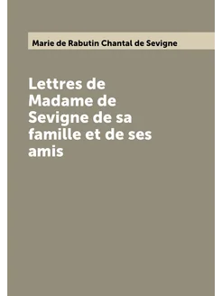 Lettres de Madame de Sevigne de sa famille et de ses