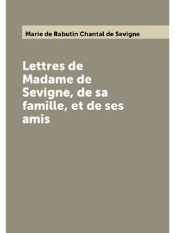 Lettres de Madame de Sevigne, de sa famille, et de s