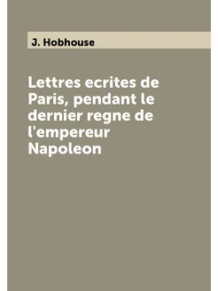 Lettres ecrites de Paris, pendant le dernier regne d