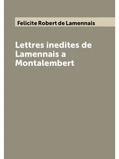 Lettres inedites de Lamennais a Montalembert