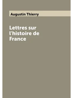 Lettres sur l'histoire de France