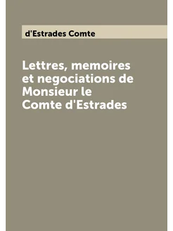 Lettres, memoires et negociations de Monsieur le Com