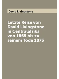 Letzte Reise von David Livingstone in Centralafrika