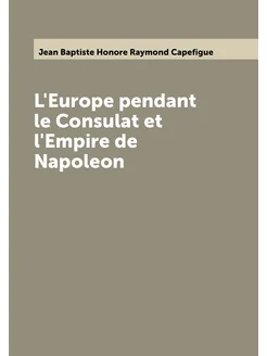 L'Europe pendant le Consulat et l'Empire de Napoleon