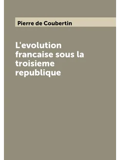 L'evolution francaise sous la troisieme republique