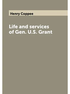 Life and services of Gen. U.S. Grant