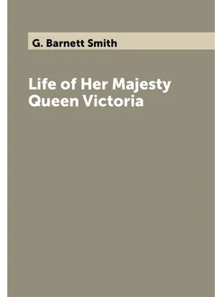 Life of Her Majesty Queen Victoria