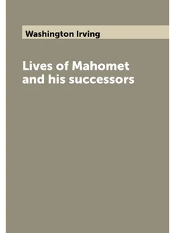 Lives of Mahomet and his successors