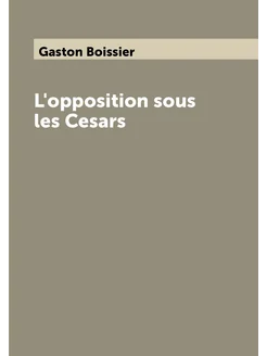 L'opposition sous les Cesars