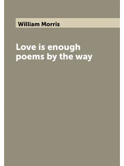 Love is enough poems by the way