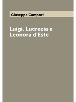 Luigi, Lucrezia e Leonora d'Este